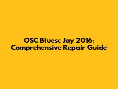 OSC Bluesc Jay 2016: Comprehensive Repair Guide