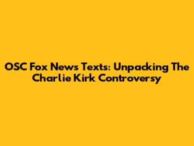 OSC Fox News Texts: Unpacking The Charlie Kirk Controversy
