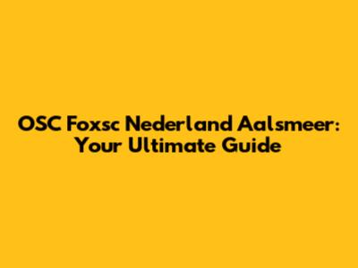 OSC Foxsc Nederland Aalsmeer: Your Ultimate Guide