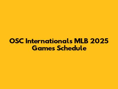 OSC International's MLB 2025 Games Schedule