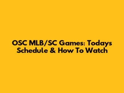 OSC MLB/SC Games: Today's Schedule & How To Watch