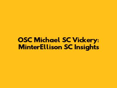 OSC Michael SC Vickery: MinterEllison SC Insights