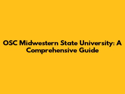 OSC Midwestern State University: A Comprehensive Guide