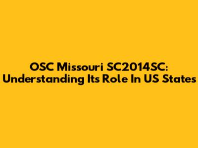 OSC Missouri SC2014SC: Understanding Its Role In US States