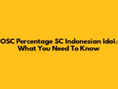 OSC Percentage SC Indonesian Idol: What You Need To Know