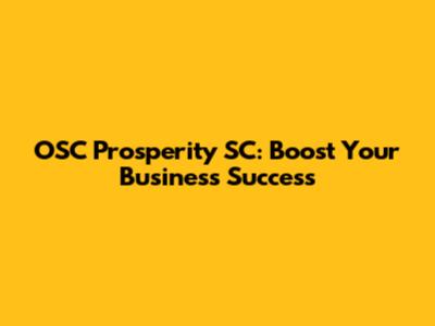 OSC Prosperity SC: Boost Your Business Success