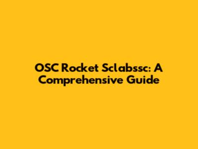 OSC Rocket Sclabssc: A Comprehensive Guide