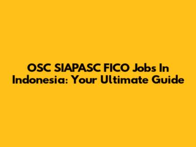 OSC SIAPASC FICO Jobs In Indonesia: Your Ultimate Guide