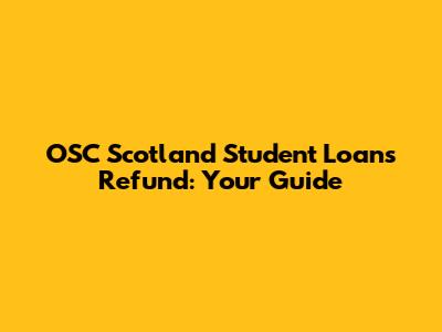 OSC Scotland Student Loans Refund: Your Guide