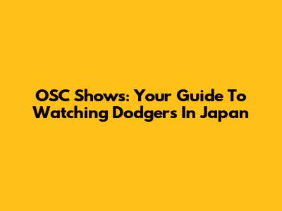 OSC Shows: Your Guide To Watching Dodgers In Japan