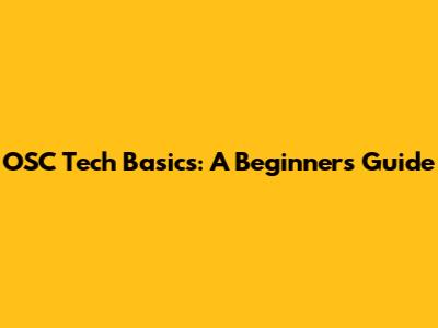 OSC Tech Basics: A Beginner's Guide