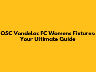 OSC Vondelac FC Women's Fixtures: Your Ultimate Guide