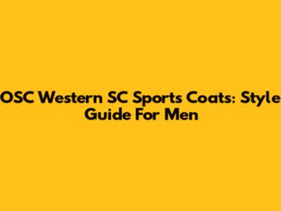 OSC Western SC Sports Coats: Style Guide For Men