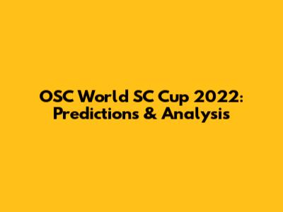 OSC World SC Cup 2022: Predictions & Analysis