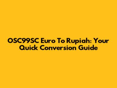 OSC99SC Euro To Rupiah: Your Quick Conversion Guide