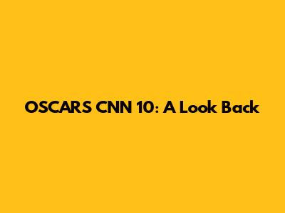 OSCARS CNN 10: A Look Back