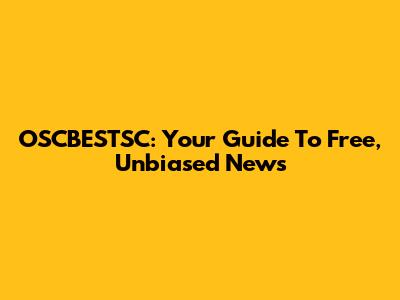 OSCBESTSC: Your Guide To Free, Unbiased News