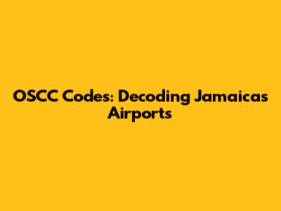 OSCC Codes: Decoding Jamaica's Airports