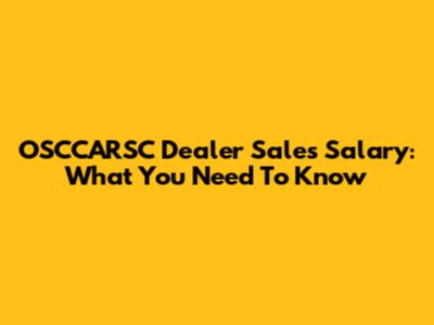 OSCCARSC Dealer Sales Salary: What You Need To Know