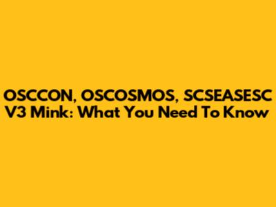 OSCCON, OSCOSMOS, SCSEASESC V3 Mink: What You Need To Know