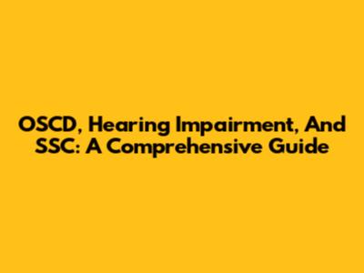 OSCD, Hearing Impairment, And SSC: A Comprehensive Guide
