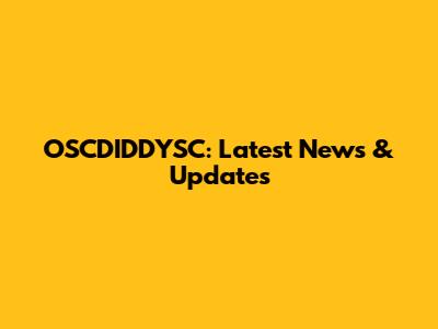 OSCDIDDYSC: Latest News & Updates