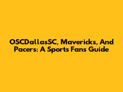 OSCDallasSC, Mavericks, And Pacers: A Sports Fan's Guide