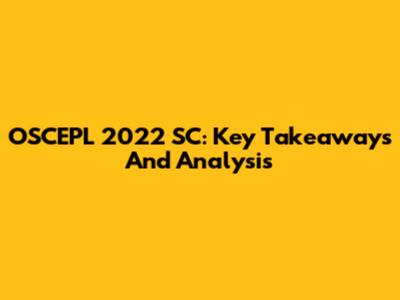 OSCEPL 2022 SC: Key Takeaways And Analysis