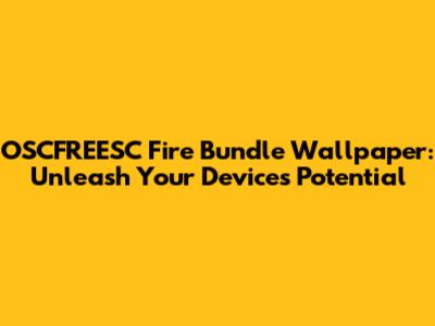 OSCFREESC Fire Bundle Wallpaper: Unleash Your Device's Potential