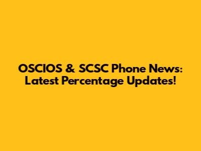 OSCIOS & SCSC Phone News: Latest Percentage Updates!
