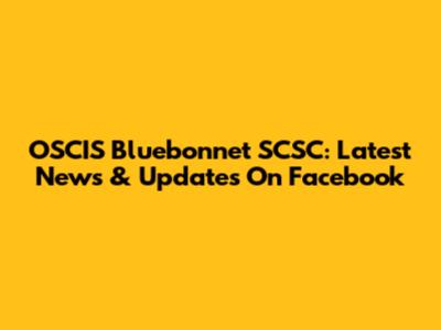OSCIS Bluebonnet SCSC: Latest News & Updates On Facebook
