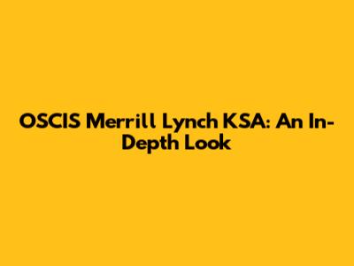 OSCIS Merrill Lynch KSA: An In-Depth Look