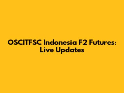OSCITFSC Indonesia F2 Futures: Live Updates