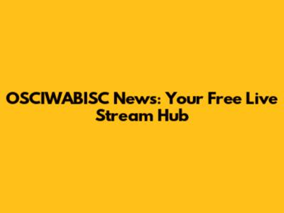 OSCIWABISC News: Your Free Live Stream Hub
