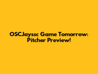 OSCJayssc Game Tomorrow: Pitcher Preview!