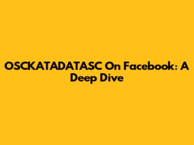 OSCKATADATASC On Facebook: A Deep Dive