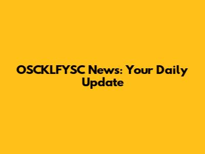 OSCKLFYSC News: Your Daily Update