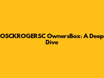 OSCKROGERSC OwnersBox: A Deep Dive