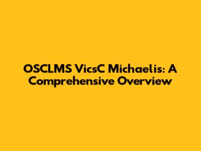 OSCLMS VicsC Michaelis: A Comprehensive Overview