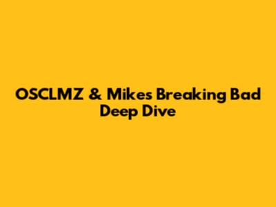 OSCLMZ & Mike's Breaking Bad Deep Dive