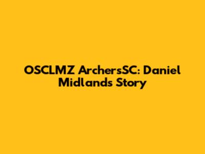 OSCLMZ ArchersSC: Daniel Midland's Story