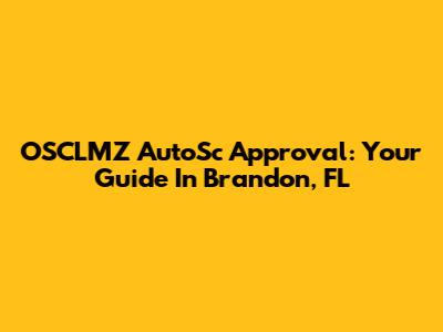 OSCLMZ AutoSc Approval: Your Guide In Brandon, FL