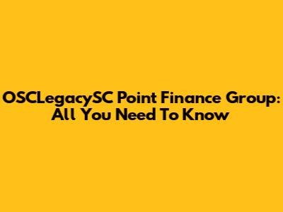 OSCLegacySC Point Finance Group: All You Need To Know