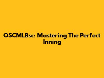 OSCMLBsc: Mastering The Perfect Inning