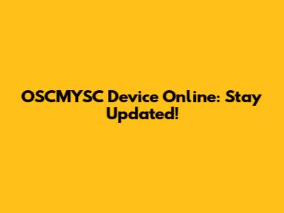 OSCMYSC Device Online: Stay Updated!