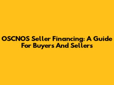 OSCNOS Seller Financing: A Guide For Buyers And Sellers