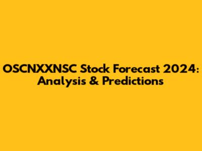 OSCNXXNSC Stock Forecast 2024: Analysis & Predictions