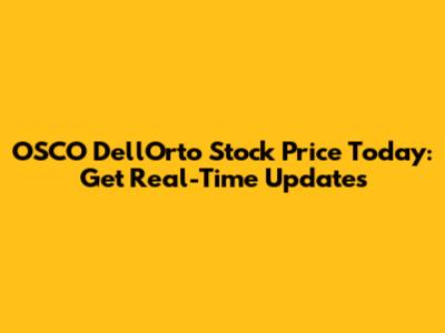 OSCO Dell'Orto Stock Price Today: Get Real-Time Updates
