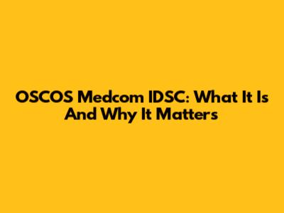 OSCOS Medcom IDSC: What It Is And Why It Matters