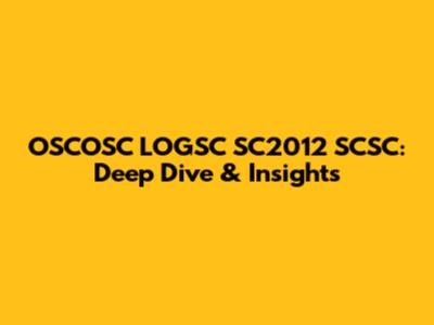 OSCOSC LOGSC SC2012 SCSC: Deep Dive & Insights